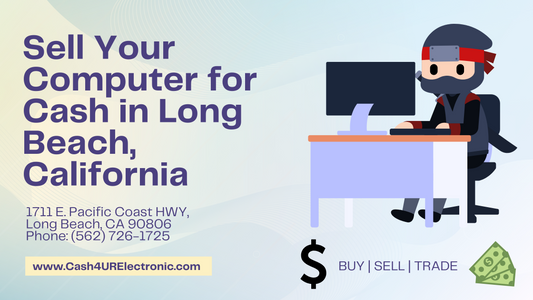 Sell Your Computer for Cash in Long Beach, California | Cash4UrElectronic