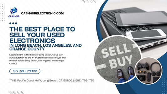 The Best Place to Sell Your Used Electronics in Long Beach, Los Angeles, and Orange County