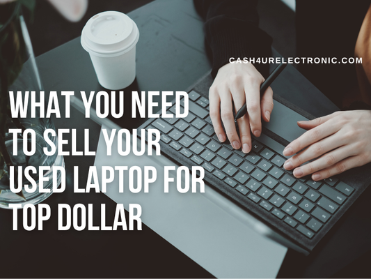 What You Need to Sell Your Used Laptop for Top Dollar