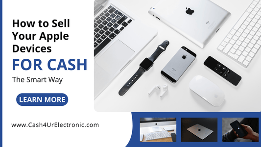 How to Sell Your Apple Devices for Cash – The Smart Way - Cash4URelectronic