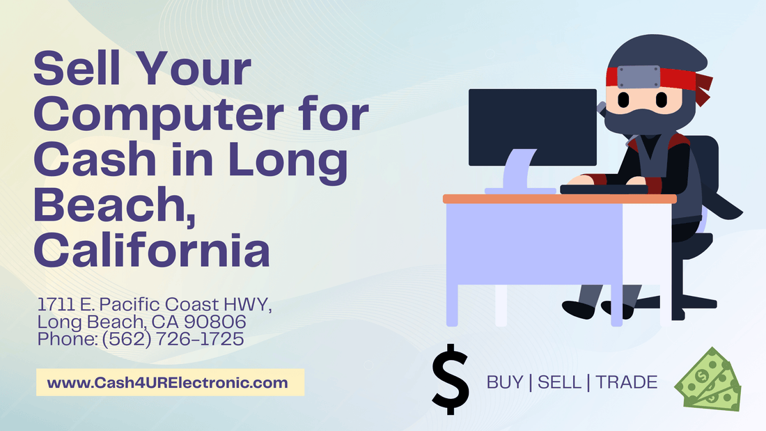 Sell Your Computer for Cash in Long Beach, California | Cash4UrElectronic - Cash4URelectronic