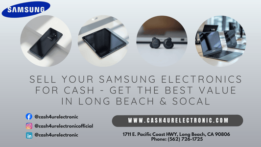 Sell Your Samsung Electronics for Cash – Get the Best Value in Long Beach & SoCal - Cash4URelectronic