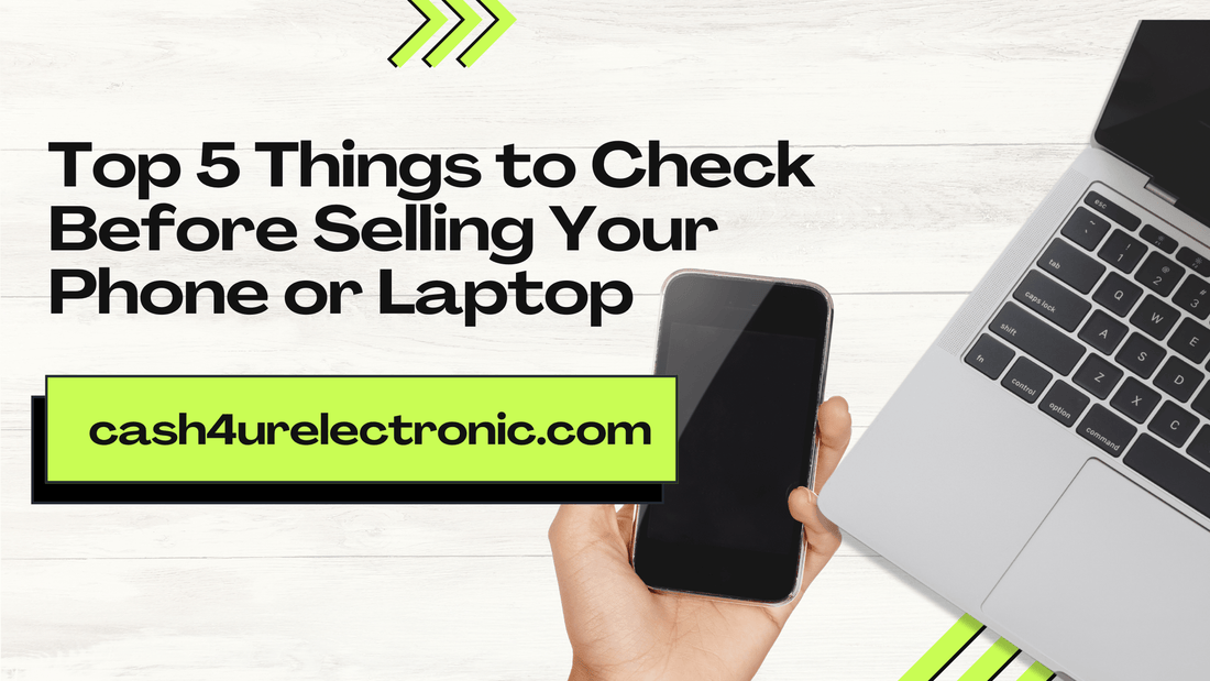 Top 5 Things to Check Before Selling Your Phone or Laptop - Cash4URelectronic