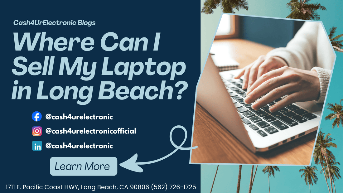 Where Can I Sell My Laptop in Long Beach? - Cash4URelectronic